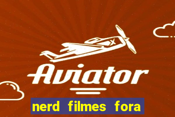 nerd filmes fora do ar